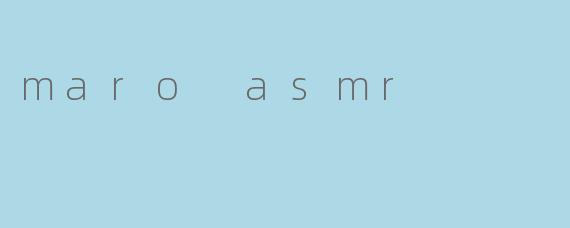 探索“maro asmr”:宁静与放松的新体验